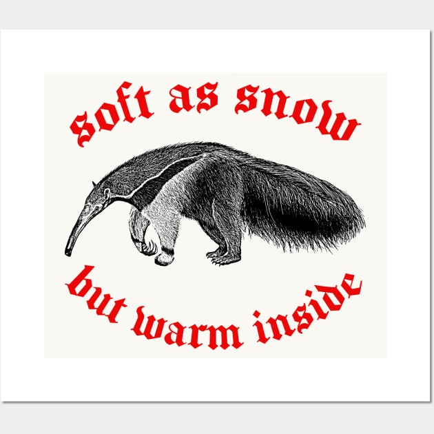 Soft As Snow But Warm Outside ∆ Nihilist Anteater Design Wall Art by DankFutura